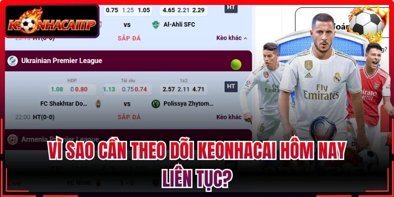 Vì sao cần theo dõi keonhacai hôm nay liên tục?